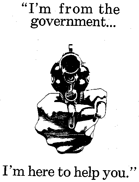 Image: I'm_from_the_government..._I'm_here_to_help_you_pointed_gun_poster-815064514 (447Ă585 6.76 KB) Image: I'm_from_the_government..._I'm_here_to_help_you_pointed_gun_poster-815064514 (447Ă585 6.76 KB)