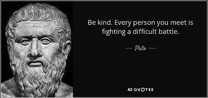 Image: quote-be-kind-every-person-you-meet-is-fighting-a-difficult-battle-plato-87-81-29.jpg.e0fef7d27fb94ff7194236fb981a92d5 (850×400 58.3 KB) Image: quote-be-kind-every-person-you-meet-is-fighting-a-difficult-battle-plato-87-81-29.jpg.e0fef7d27fb94ff7194236fb981a92d5 (850×400 58.3 KB)