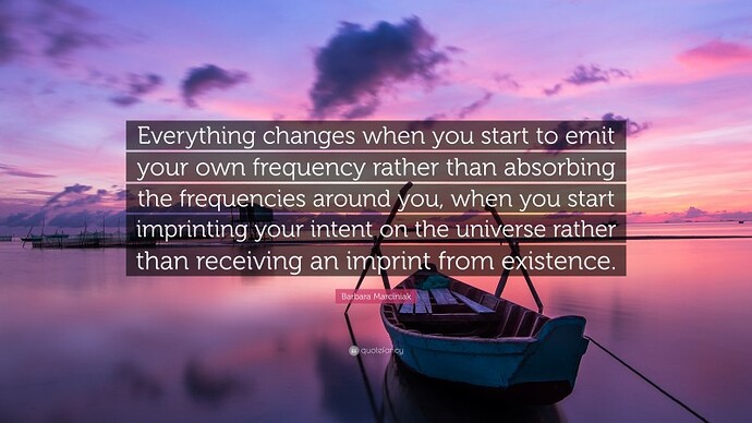 1808326-Barbara-Marciniak-Quote-Everything-changes-when-you-start-to-emit